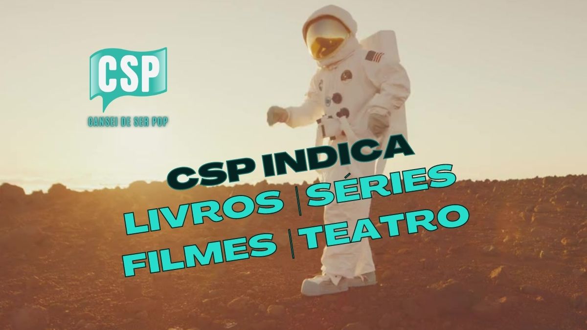 CSP Indica: Confira nossa seleção de livros, filmes, séries e musicais